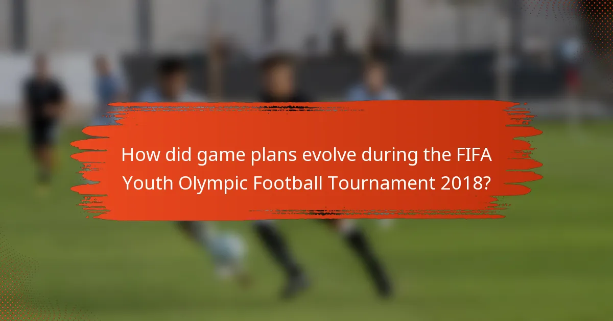 How did game plans evolve during the FIFA Youth Olympic Football Tournament 2018?