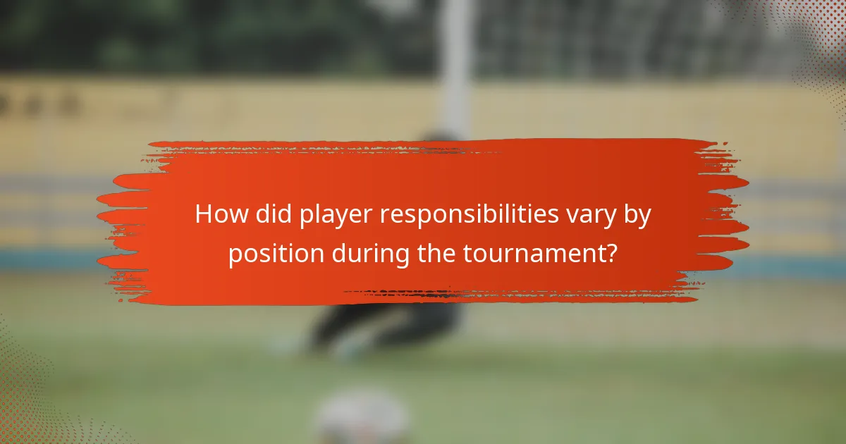 How did player responsibilities vary by position during the tournament?
