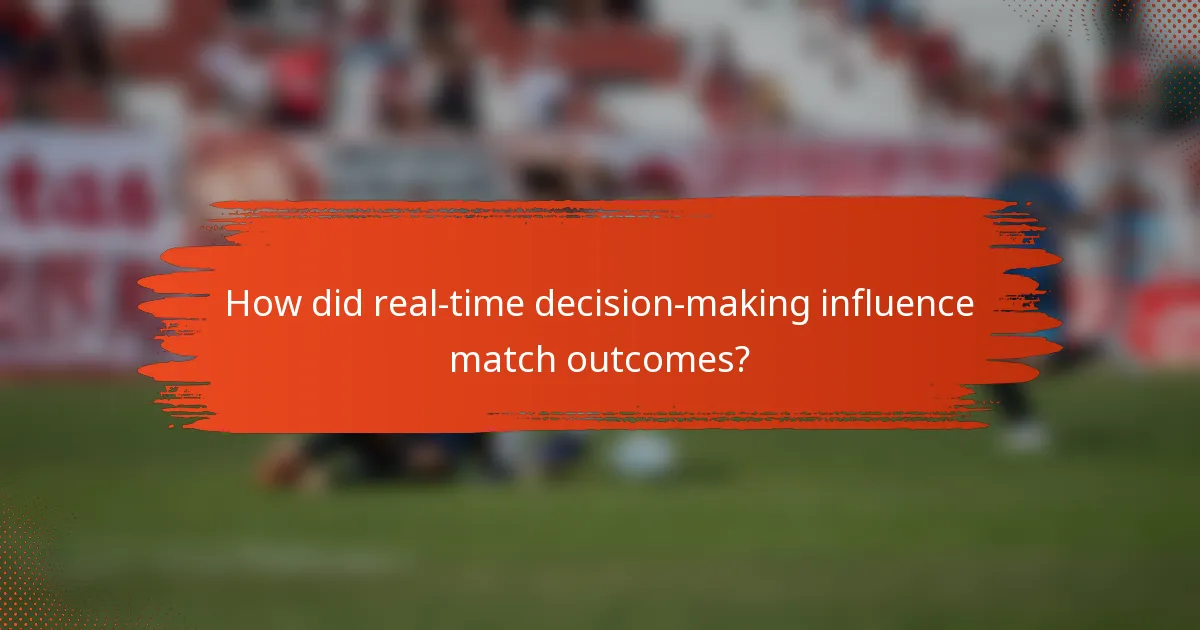 How did real-time decision-making influence match outcomes?