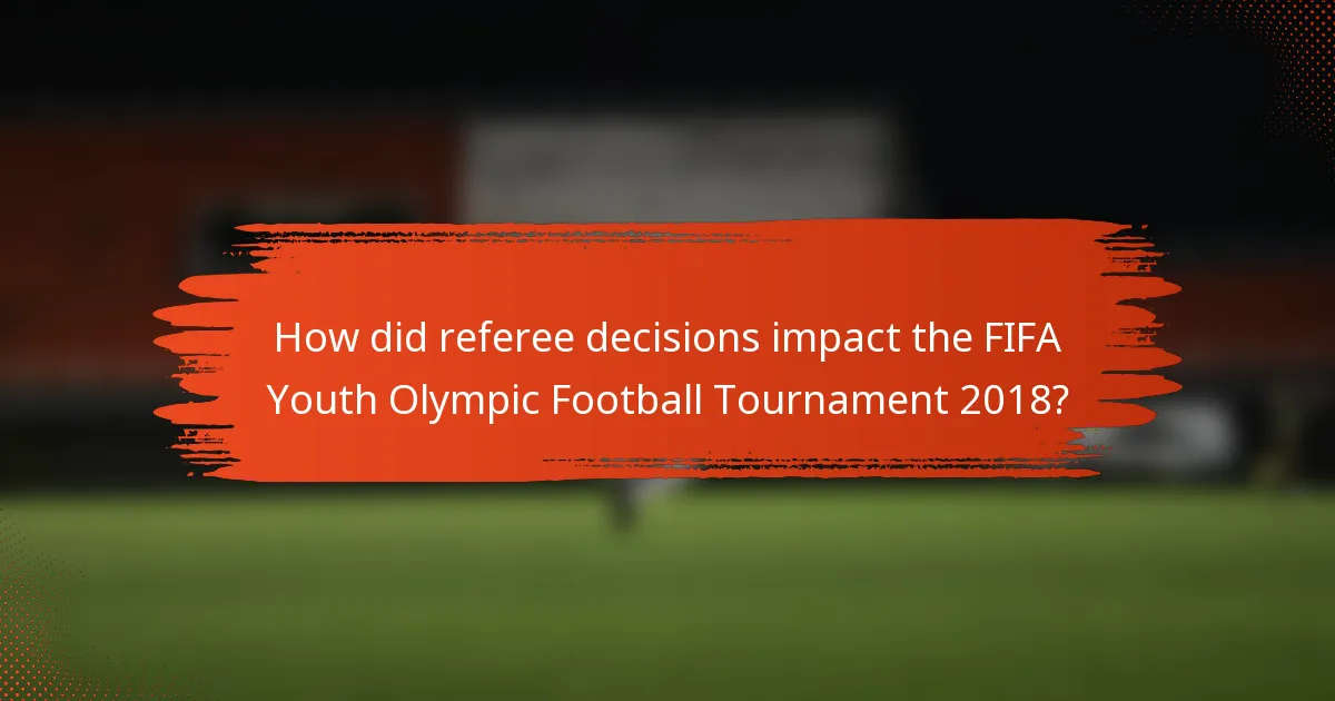 How did referee decisions impact the FIFA Youth Olympic Football Tournament 2018?
