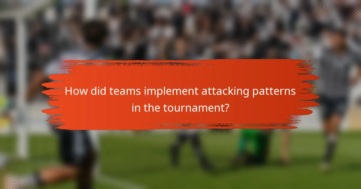 How did teams implement attacking patterns in the tournament?