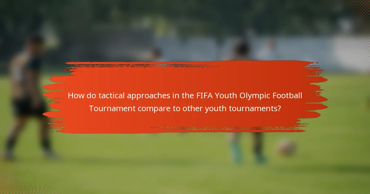 How do tactical approaches in the FIFA Youth Olympic Football Tournament compare to other youth tournaments?