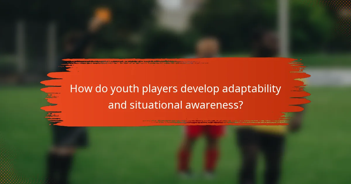 How do youth players develop adaptability and situational awareness?