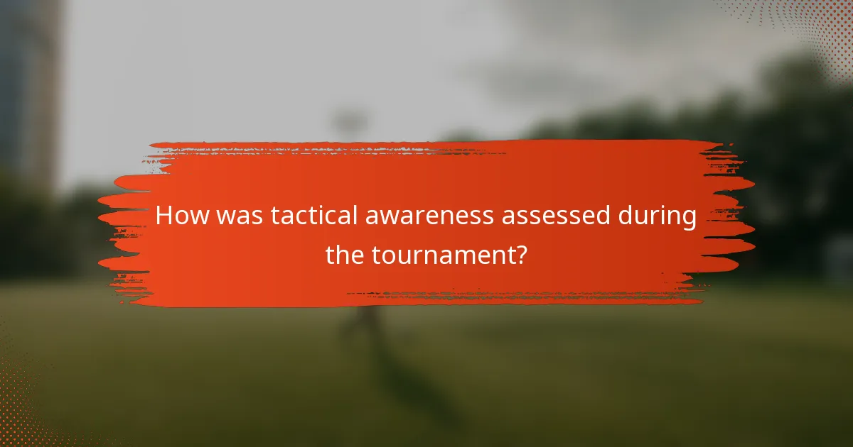 How was tactical awareness assessed during the tournament?