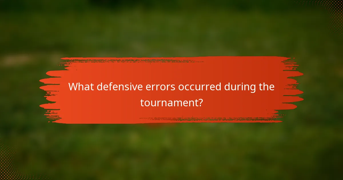 What defensive errors occurred during the tournament?