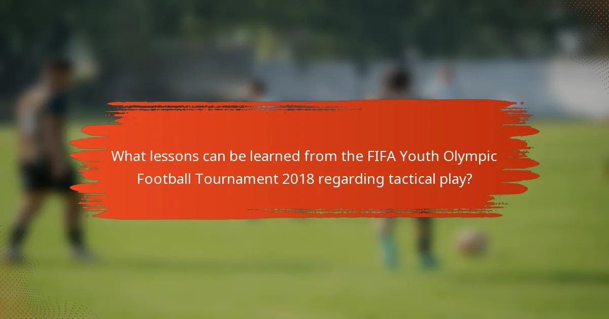 What lessons can be learned from the FIFA Youth Olympic Football Tournament 2018 regarding tactical play?