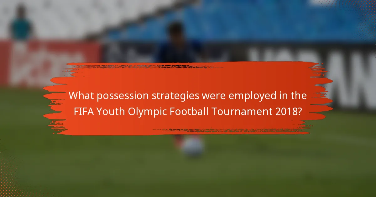 What possession strategies were employed in the FIFA Youth Olympic Football Tournament 2018?