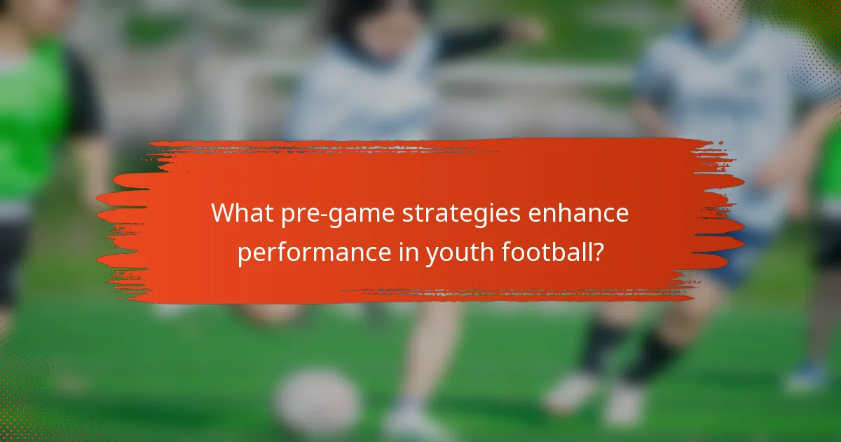 What pre-game strategies enhance performance in youth football?