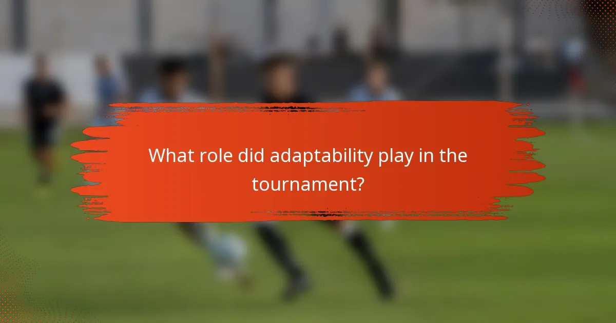 What role did adaptability play in the tournament?