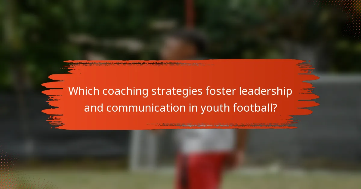 Which coaching strategies foster leadership and communication in youth football?