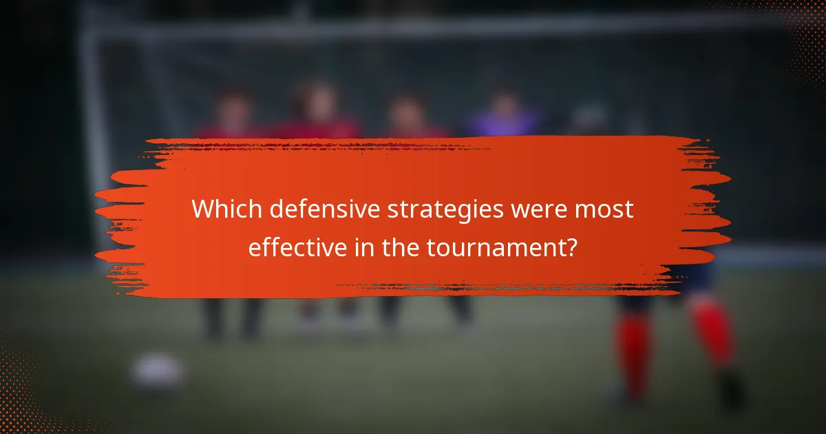 Which defensive strategies were most effective in the tournament?