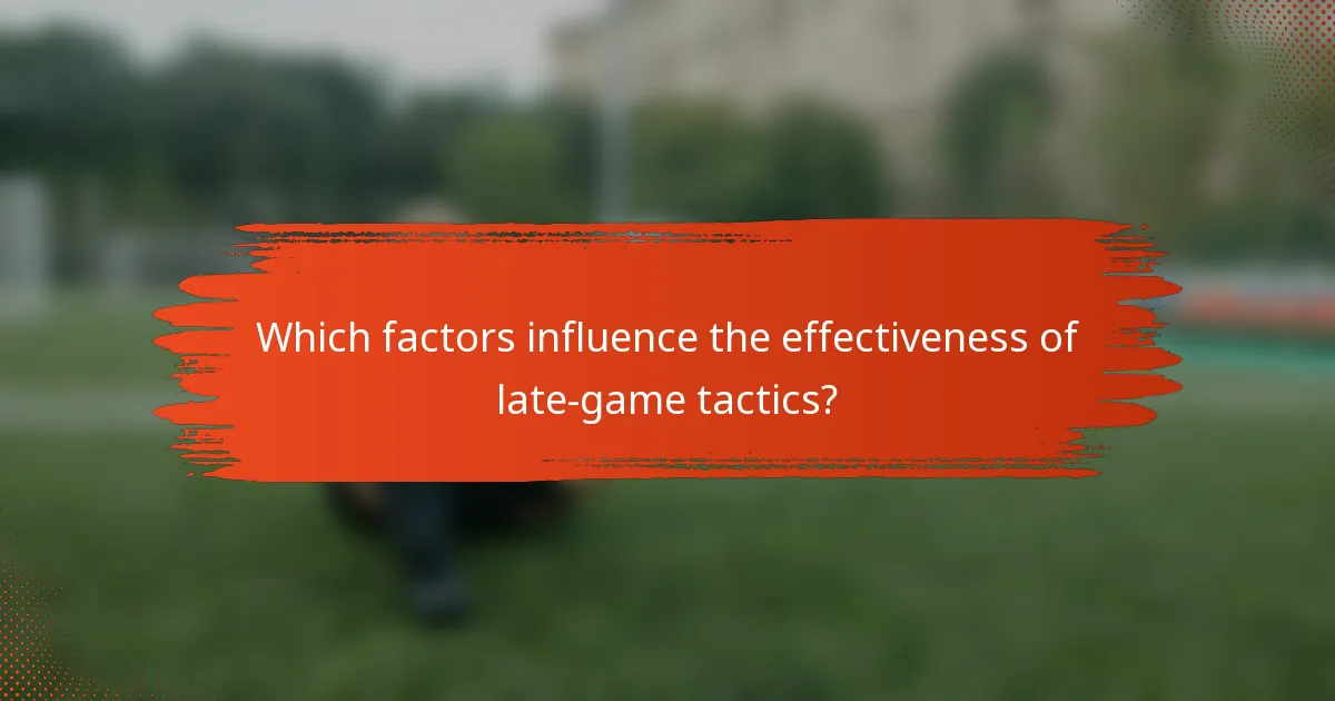 Which factors influence the effectiveness of late-game tactics?