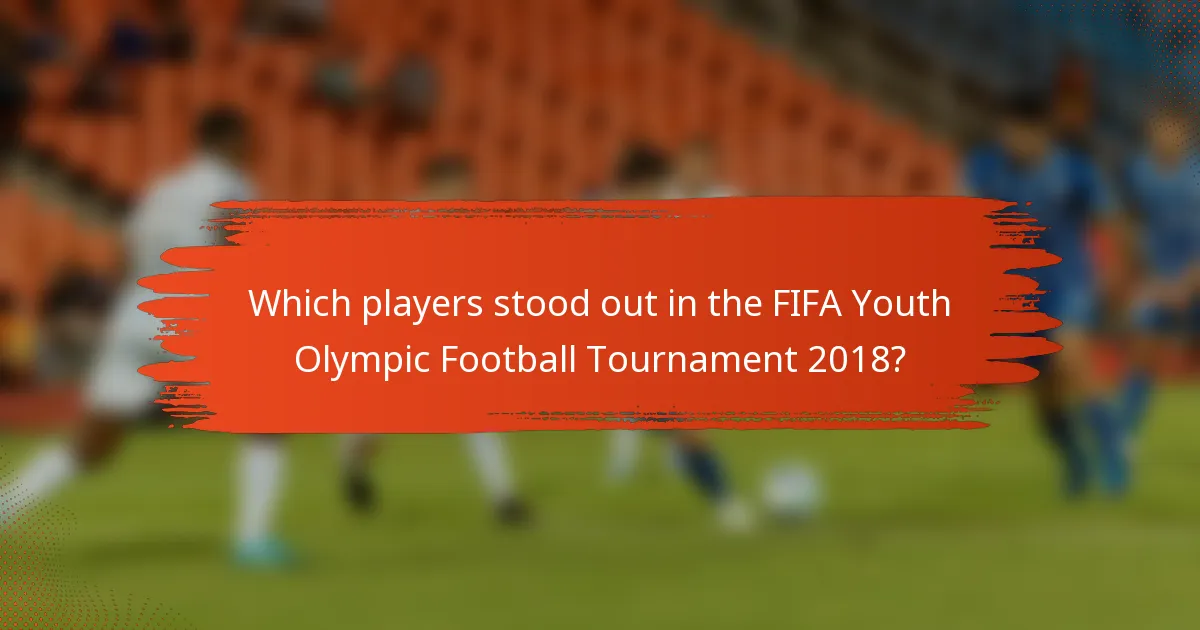 Which players stood out in the FIFA Youth Olympic Football Tournament 2018?