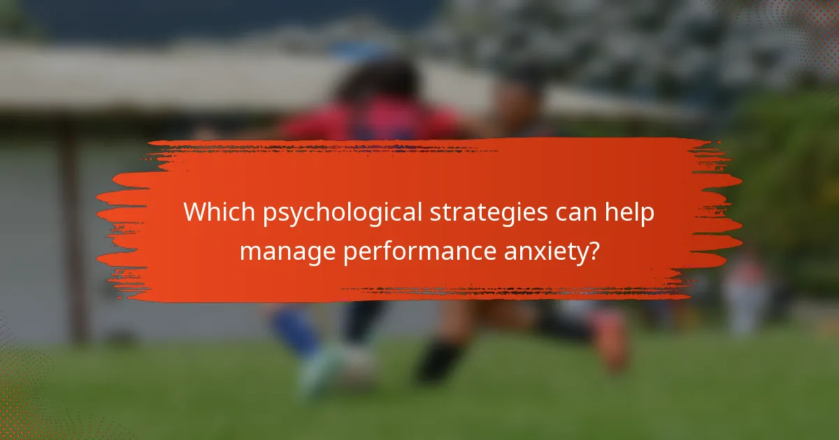 Which psychological strategies can help manage performance anxiety?