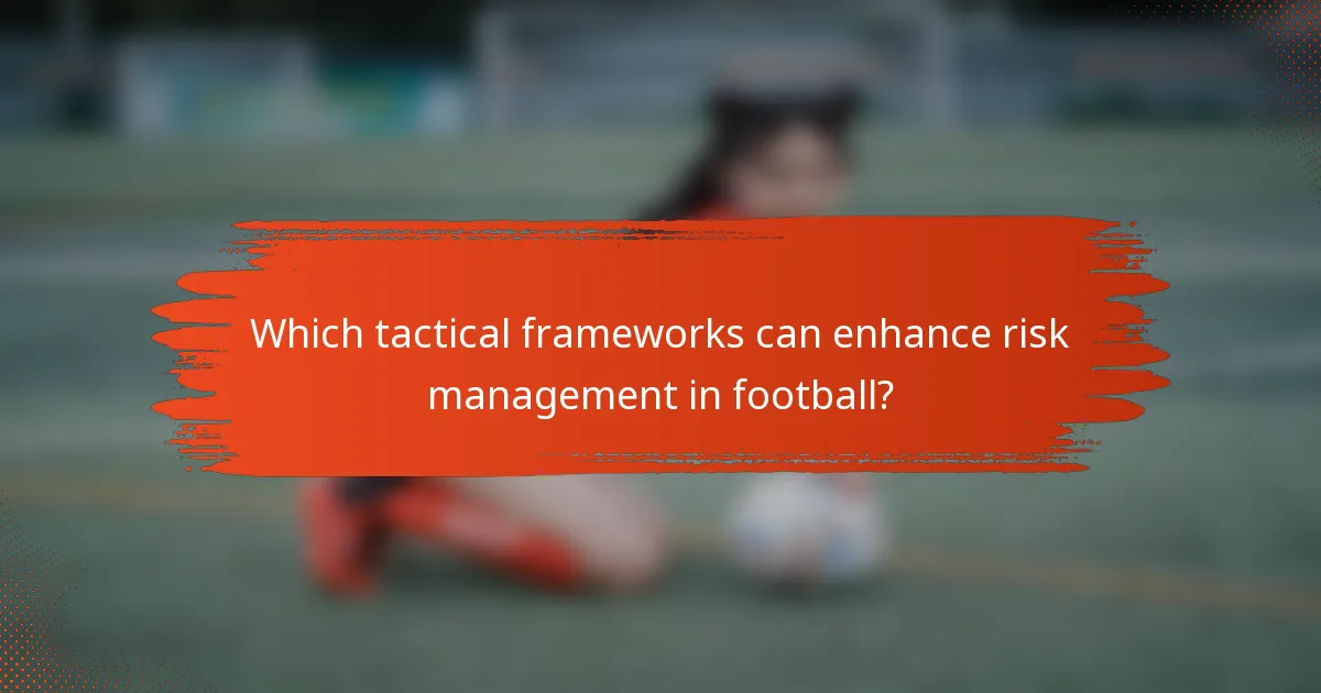Which tactical frameworks can enhance risk management in football?