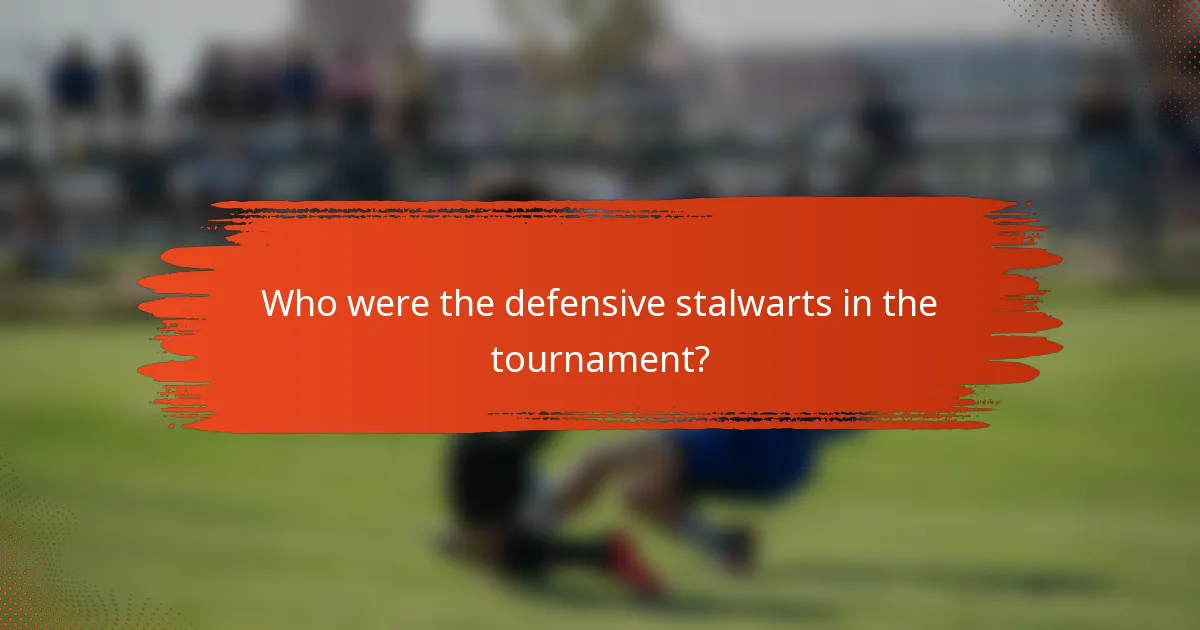 Who were the defensive stalwarts in the tournament?